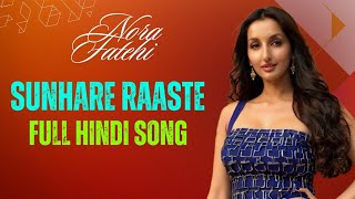 Sunhare Raaste Full Hindi Song  Nora Fatehi New Dance  New Hollywood Full Song Hindi Music Studio [upl. by Lhary]