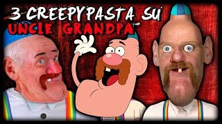 3 Creepypasta che non sai su UNCLE GRANDPA [upl. by Ash607]