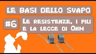 6 Le resistenze i flli e la legge di Ohm  Le basi dello svapo [upl. by Marketa]