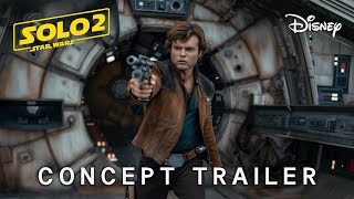 SOLO 2 A Star Wars Story  CONCEPT TRAILER  Alden Ehrenreich Emilia Clarke 2026 [upl. by Maribelle19]