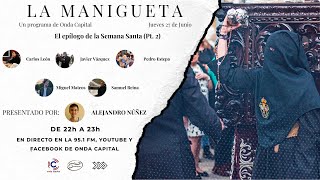 EN DIRECTO La Manigueta  1x 25  El epílogo de la Semana Santa Pt 2 [upl. by Alinna]