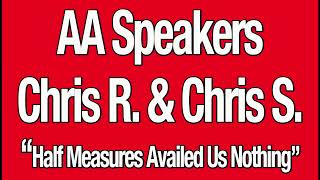 AA Speakers Chris R and Chris S  quotHalf Measures Availed Us Nothingquot [upl. by Pang]