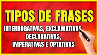 TIPOS DE FRASES Interrogativas Exclamativas Declarativas Imperativas e Optativas [upl. by Inalak]