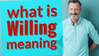 Willing  Meaning of willing [upl. by Abas]