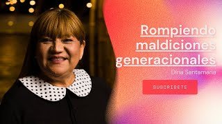 ROMPIENDO MALDICIONES GENERACIONALES  Dina Santamaria [upl. by Beale]