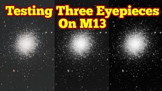 Testing Three Eyepieces On M13 Globular Cluster Baader Hyperion TeleVue Delos And Pentax XW [upl. by Htebizile]