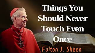 Things You Should Never Touch Even Once  Pastor Fulton J Sheen [upl. by Putscher]