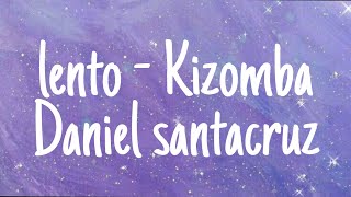 Daniel santacruz  Lento  Kizomba Letra [upl. by Adnomal]