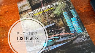 Buchtipp Lost Places Vergessene Welten  Produktion eingestellt von Agnes Hörter [upl. by Tenaj514]