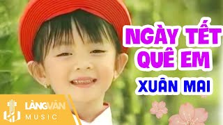 Ngày Tết Quê Em  Xuân Mai  Linh Trang  Nhạc Thiếu Nhi Vui Nhộn  Official Làng Văn Music [upl. by Nosidam]