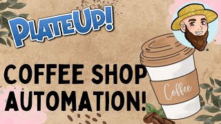 Coffee Shop Automation  Tutorial PlateUp [upl. by Amalea400]