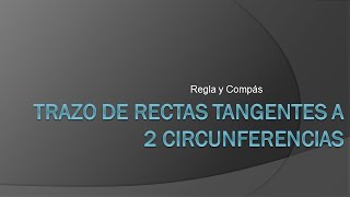 RECTAS TANGENTES A DOS CIRCUNFERENCIAS DADAS [upl. by Stormy]