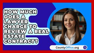 How Much Does A Lawyer Charge To Review A Real Estate Contract  CountyOfficeorg [upl. by Holtorf93]