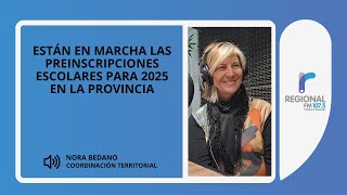 Nora Bedano nos cuenta sobre la preinscripción para el ciclo lectivo 2025 en toda la provincia [upl. by Keever784]