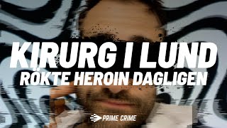 KIRURG I LUND RÖKTE HEROIN DAGLIGEN  HELA RÄTTEGÅNGEN [upl. by Wolff]