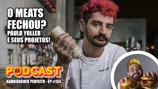 O MEATS FECHOU COM PAULO YOLLER  Podcast Hambúrguer Perfeito 134 [upl. by Bega]