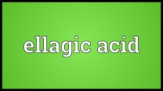 Ellagic acid Meaning [upl. by Rainie]