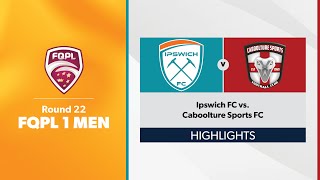 FQPL 1 Men Round 22  Ipswich FC vs Caboolture Sports FC Highlights [upl. by Aicened]