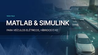 Tech Talk MATLAB e Simulink para Veículos Elétricos Híbridos e H2 [upl. by Nylloh]