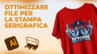 Come ottimizzare un file per la Stampa Serigrafica con Illustrator [upl. by Erdnaxela]