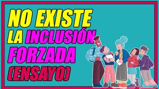 EJEMPLO DE ENSAYO 76 SOBRE CÓMO NO EXISTE LA INCLUSIÓN FORZADA  Elprofegato [upl. by Sigvard]