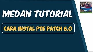 Panduan Instalasi PTE Patch 6 0 PES 2017 Lengkap Terbaru [upl. by Eulalee]