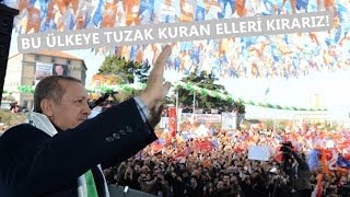 Başbakan Erdoğan  Bu ülkeye kirli tuzaklar kuran elleri kırarız [upl. by Dido]