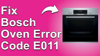 How To Fix Bosch Oven Error Code E011  Meaning Causes amp Solutions Troubleshoot Guide [upl. by Dyer]