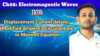 L02Ch08 Electromagnetic WavesDisplacement Current modified Amperes Circuital Law4th Maxwell [upl. by Enohs]