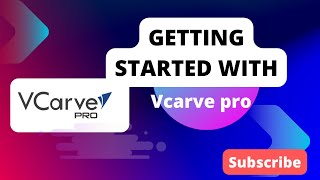 Getting Started with VCarve Pro An Overview and StepbyStep Guide [upl. by Iams]