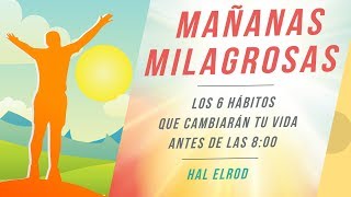 Mañanas milagrosas Hal Elrod Aprovechar la mañana [upl. by Hcirteid997]