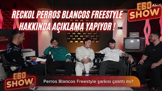 EBO SHOW  Reckol PERROS BLANCOS FREESTYLE Hakkında Açıklama Yapıyor [upl. by Htyderem]