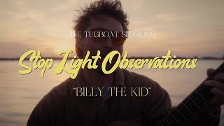 Stop Light Observations  quotBilly The Kidquot  The Tugboat Sessions [upl. by Caressa]