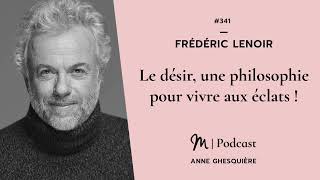 341 Frédéric Lenoir  Le désir une philosophie pour vivre aux éclats [upl. by Essilevi]