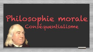 Conséquentialisme  Utilitarisme philosophie morale 3 [upl. by Mikal253]