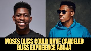 MOSES BLISS COULD HAVE CANCELED BLISS EXPERIENCE ABUJA NOW IMAGINE [upl. by Trow]