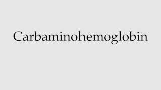 How to Pronounce Carbaminohemoglobin [upl. by Adiuqal]