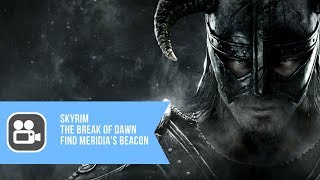 Skyrim The Break Of Dawn  Find Meridias Beacon Walkthrough [upl. by Corella]