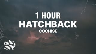 1 HOUR Cochise  Hatchback Lyrics [upl. by Allianora]