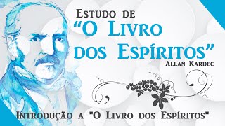 Estudo de O Livro dos Espíritos  Introdução a quotO Livro dos Espíritosquot [upl. by Enneillij]