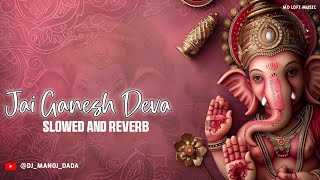 Jai Ganesh Deva  Lofi  Slowed And Reverb  Ganesh Aarti  Bhakti Lofi Song  Devotional Lofi [upl. by Allister]