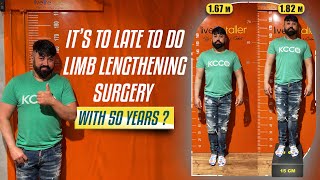 IS IT TOO LATE TO DO LIMB LENGTHENING SURGERY WITH 50 YEARS [upl. by Kurys505]