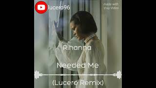 Needed Me x Rihanna  Lucero Remix [upl. by Burman]