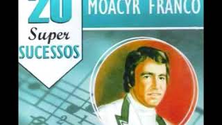 20 SUPER SUCESSOS MOACYR FRANCO FULL ALBUM [upl. by Hephzipa849]