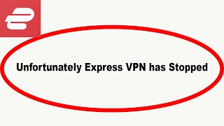 Fix Express VPN Unfortunately Has Stopped  Express VPN Stopped Problem  PSA 24 [upl. by Holcman]