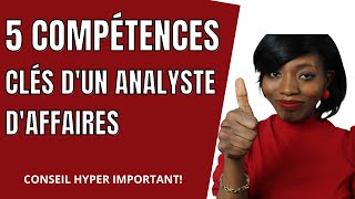 5 COMPÉTENCES CLÉS D’UN ANALYSTE D’AFFAIRES À DÉVELOPPER ABSOLUMENT POUR UNE SATISFACTION TOTALE [upl. by Aloysia980]