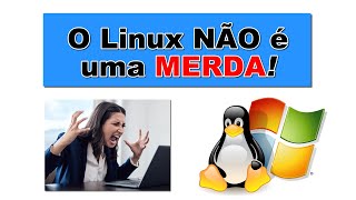 O Linux NÃO é uma MERDA [upl. by Means]