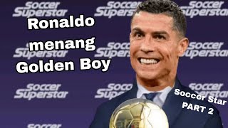 Ronaldo Menang Golden Boy Soccer Star Part 2 [upl. by Floyd]