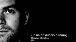 Degrees of motion  Shine on luccio b remix [upl. by Aksehcnarf467]