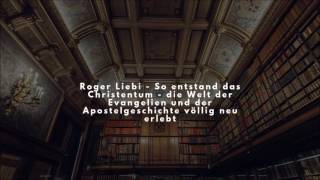 Roger Liebi  So entstand das Christentum  die Welt der Evangelien [upl. by Savior]